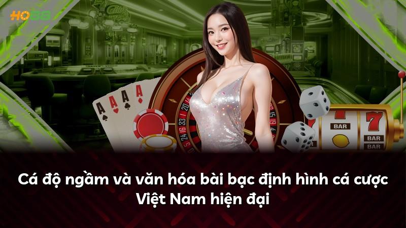 Cá độ ngầm và văn hóa bài bạc định hình cá cược Việt Nam hiện đại