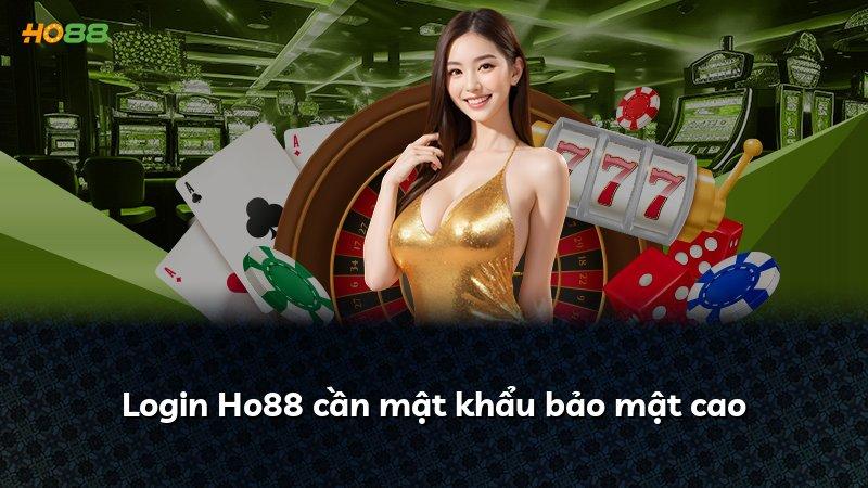 Login Ho88 cần mật khẩu bảo mật cao